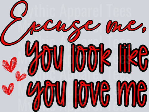 excuse me you look like you love me DTF Valentines Day Transfers