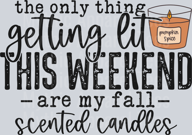 The Only Thing Getting Lit This weekend are my Fall Scented Candles DTF Fall Transfers