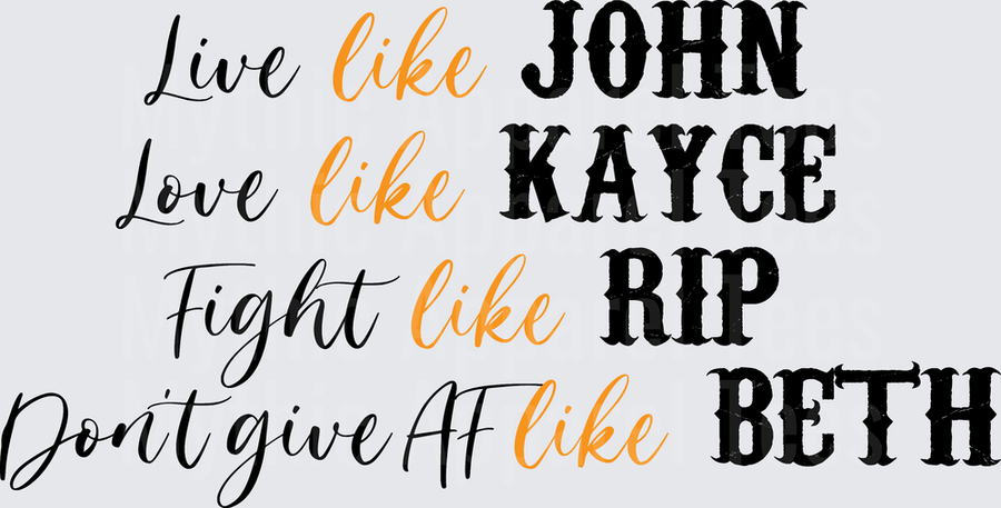Live Like John Love Like Kayce Fight Like Rip Don't Give AF Like Beth Yellowstone Quote Design