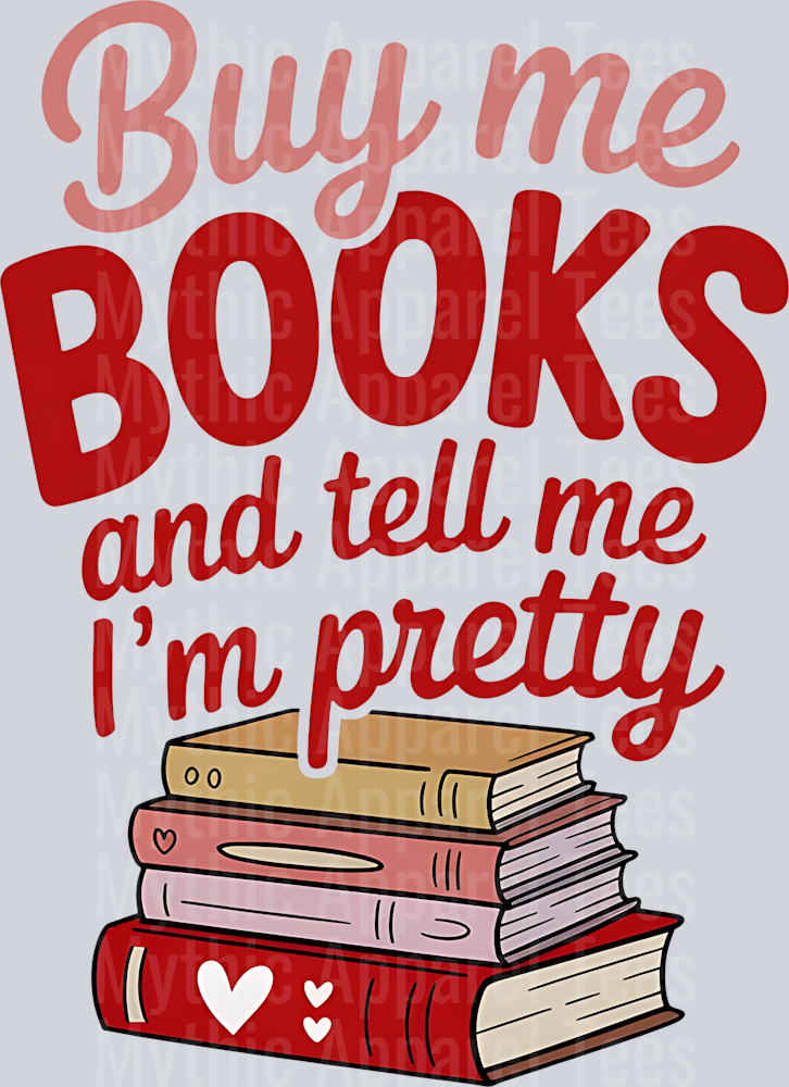 Buy me books and tell me I'm pretty DTF Book Transfers