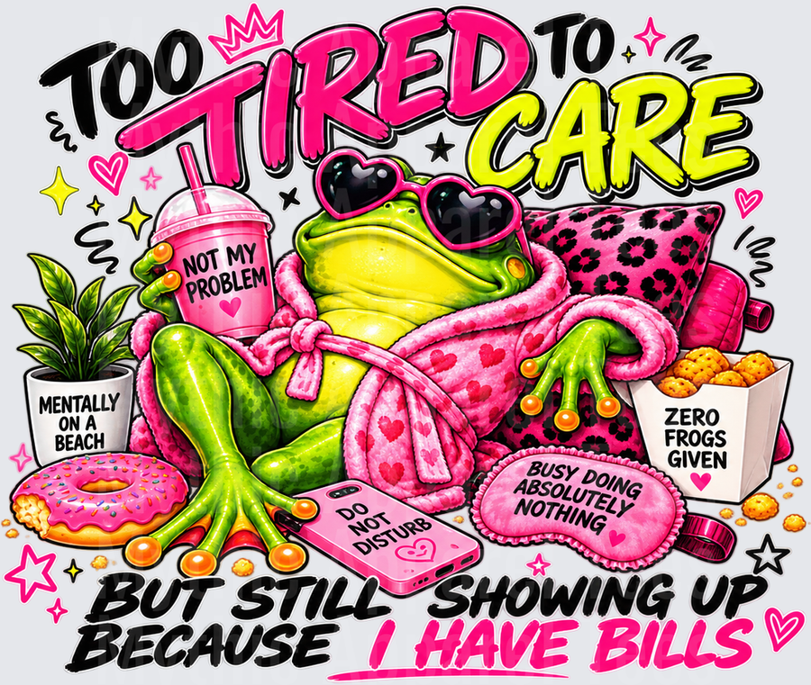 Too Tired To Care But Still Showing Up Because I Have Bills Lazy Frog In Pink Robe With Heart Sunglasses Holding Not My Problem Drink Surrounded By Donut Phone And Snacks