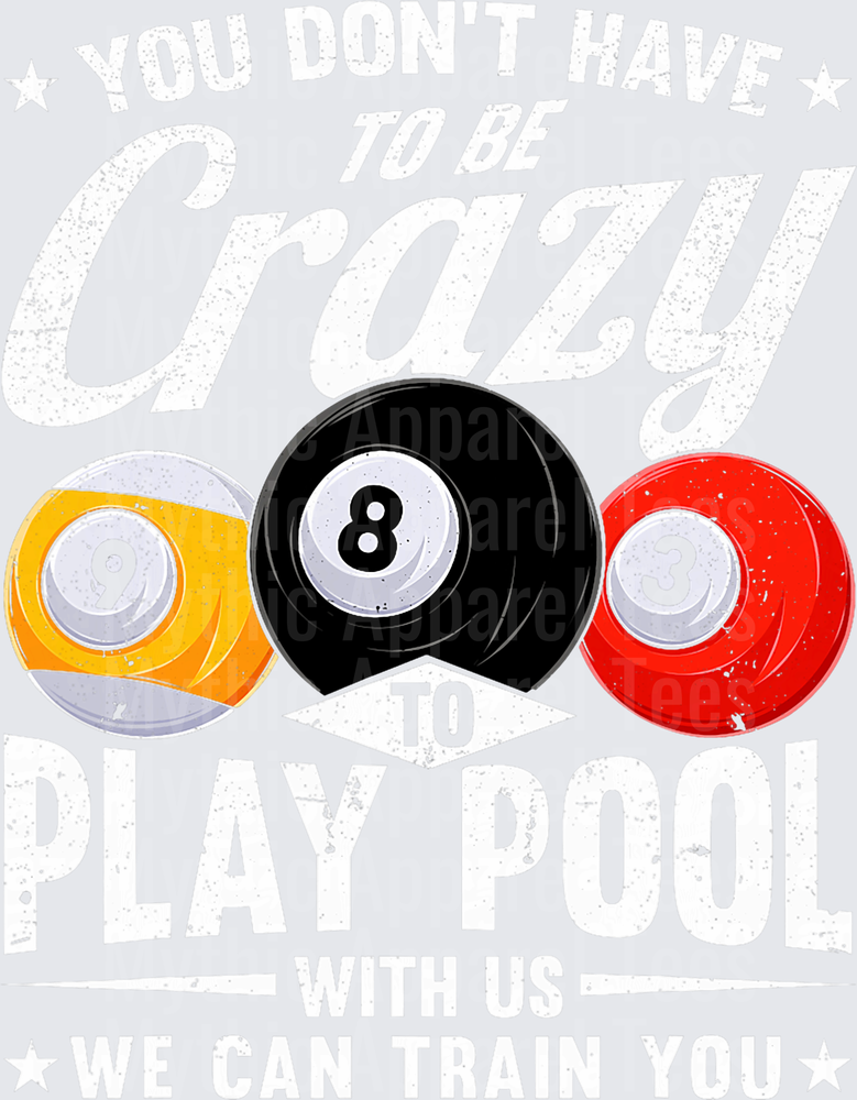 You Don't Have To Be Crazy To Play Pool With Us We Can Train You Billiard Balls 9 8 3 Funny Quote