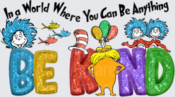 In a World Where You Can Be Anything Be Kind Dr. Seuss Characters Lorax Thing 1 Thing 2 Glitter Letters