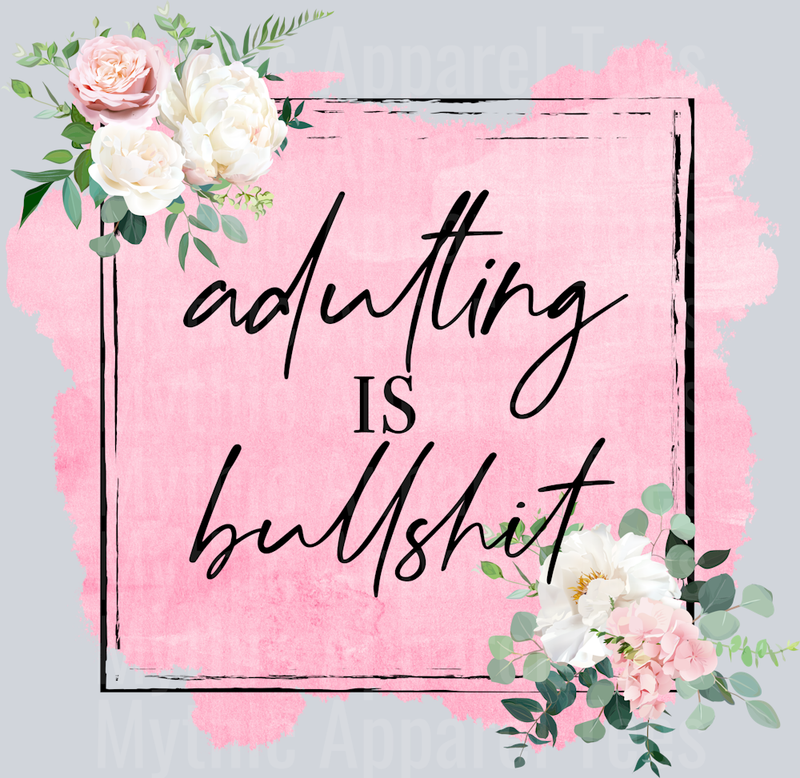 Adulting is bullshit Pink background with flower DTF Sarcastic Transfers