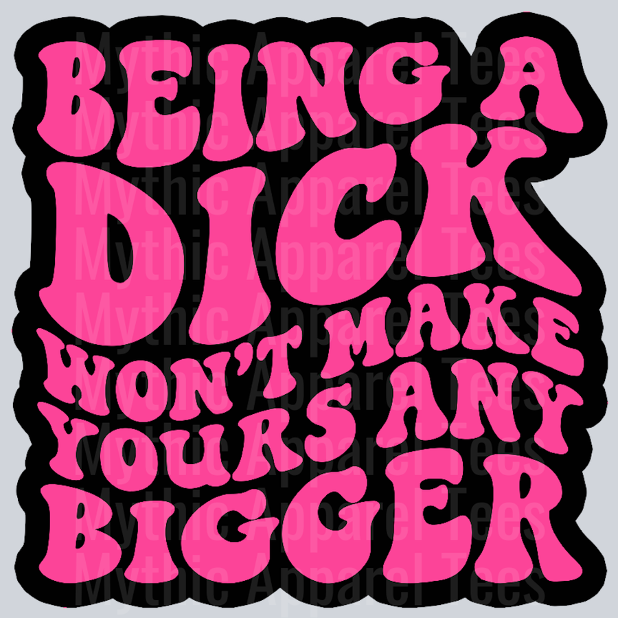 Being A Dick Wont Make Yours Any Bigger Wavy Retro Funny Designs