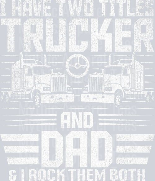 I have two titles TRUCKER and DAD and I rock at both of them DTF Trucker Transfers
