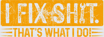 I Fix Shit That's What I Do Distressed Orange Grunge Mechanic Handyman Bold Text