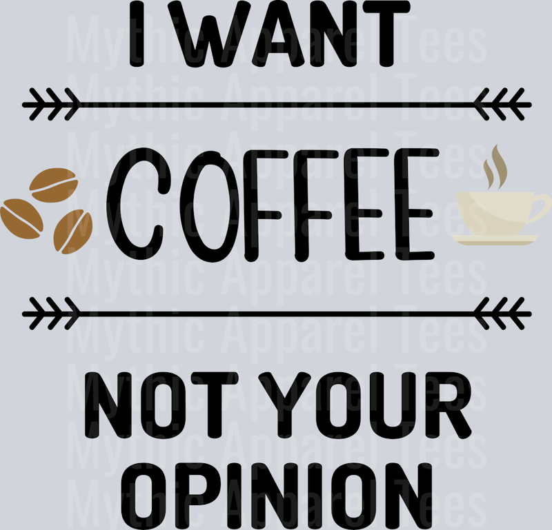 I want coffee NOT your opinion DTF Coffee Transfers