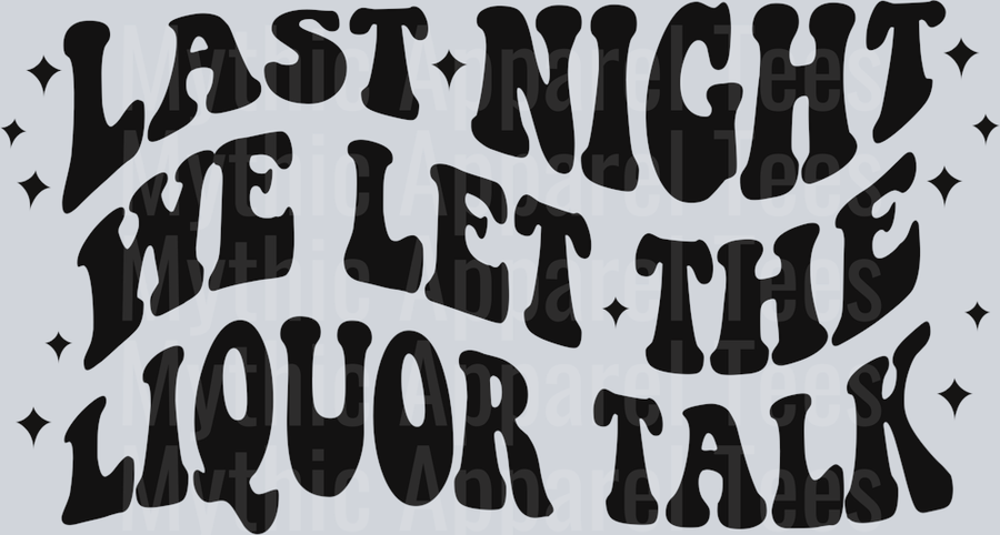 Last Night We Let The Liquor Talk DTF Country Music Transfers