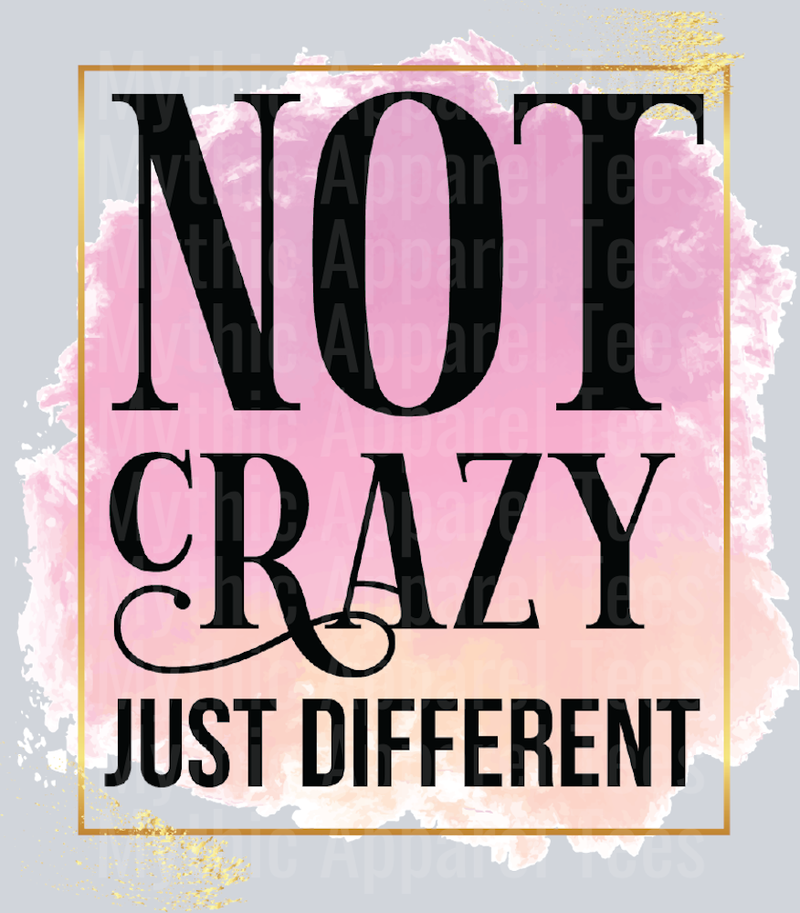 NOT CRAZY Just Different DTF Inspiring Transfers