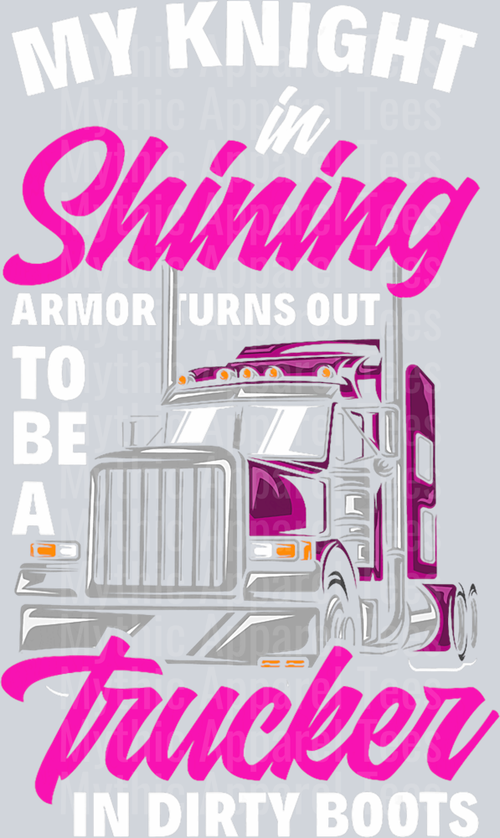 My Knight In Shining Armor Turns Out To Be A Trucker In Dirty Boots DTF Trucker Transfers