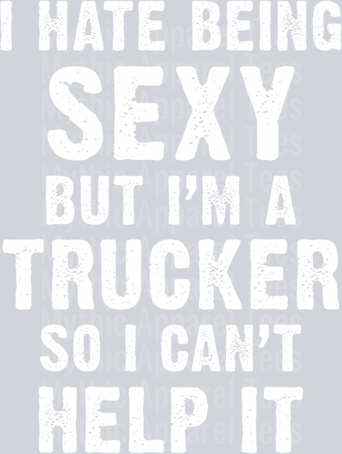 I hate being sexy but I'm a trucker so I can't help it DTF Trucker Transfers