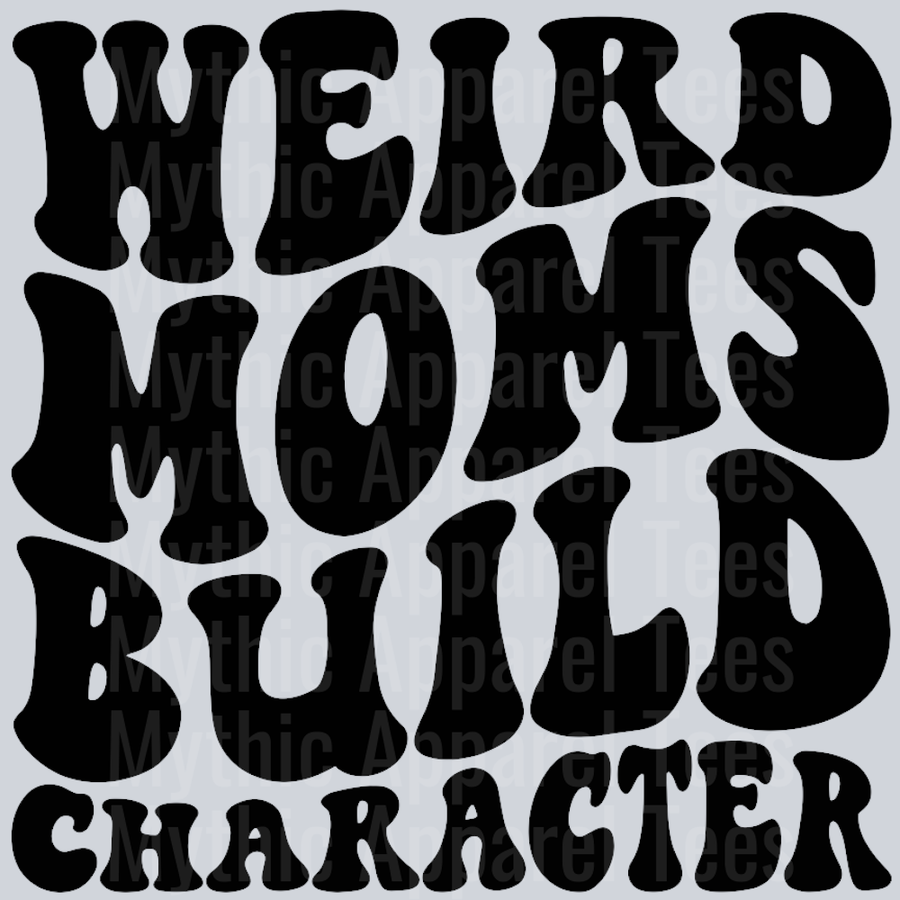 Weird Moms Build Character