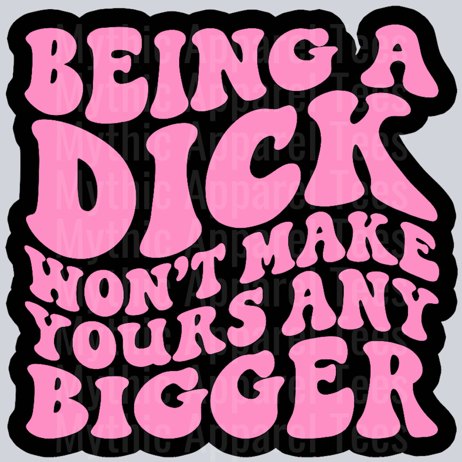 Being A Dick Wont Make Yours Any Bigger Wavey Retro Style Funny Shirt Design
