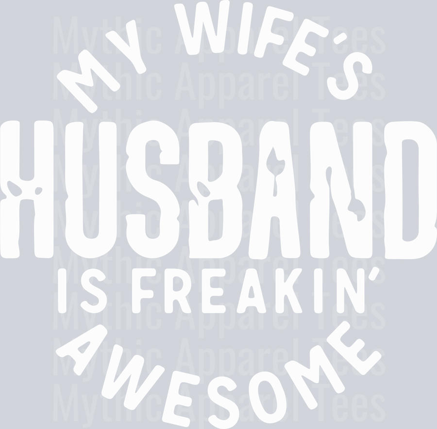 My Wifes Husband Is Freaking Awesome wht DTF Husband Transfers