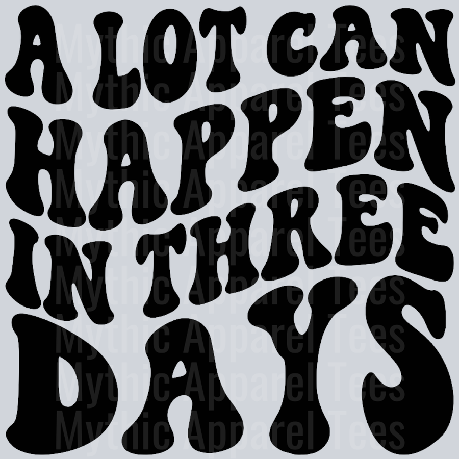 A Lot Can Happen In Three Days