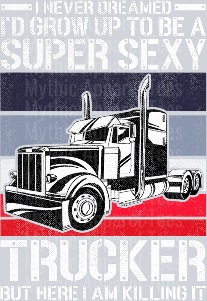 I never dreamed I'd grow up to be a super sexy Trucker but here I am killing it DTF Trucker Transfers