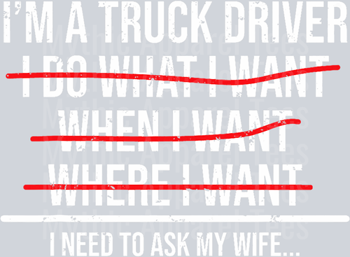 I'm a truck driver.. I need to ask my wife.. DTF Trucker Transfers