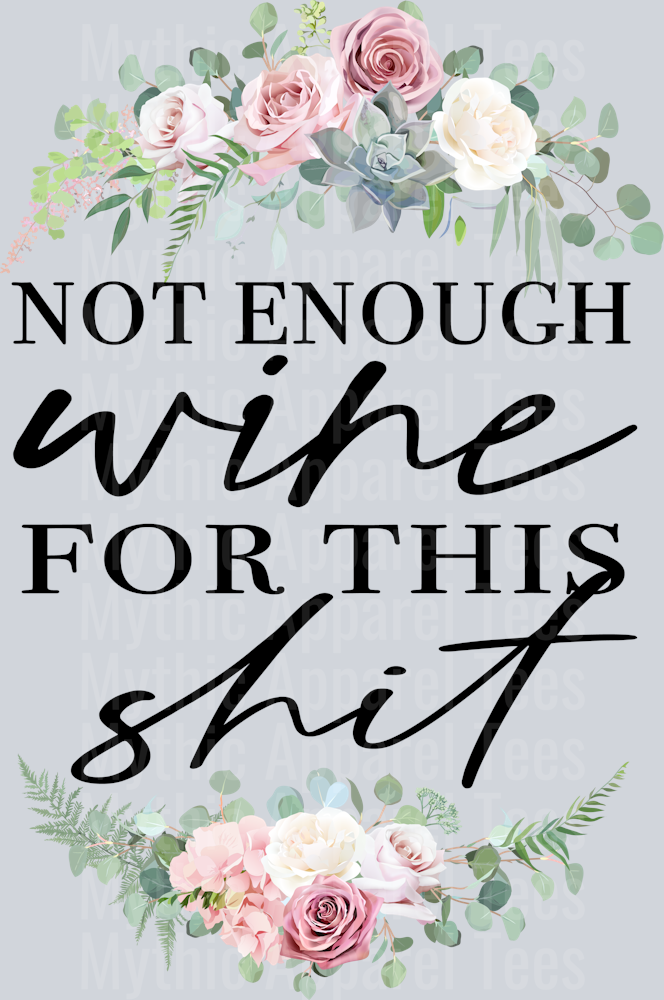 Not Enough Wine For this Shit sarcastic DTF Sassy Transfers