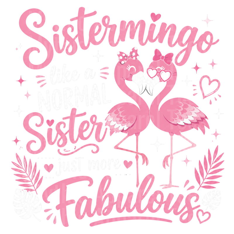 Flamingos Sistermingo Like A Normal Sister Just More Fabulous