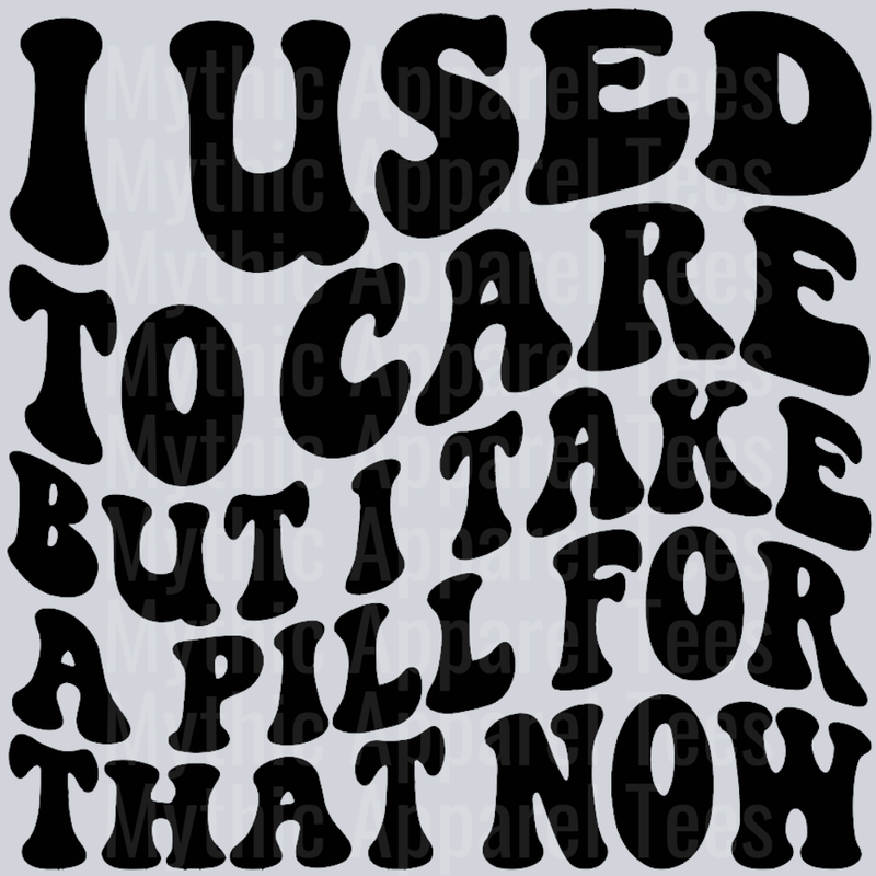 I Used To Care But I Take A Pill For That Now Wavy Retro Funny Designs