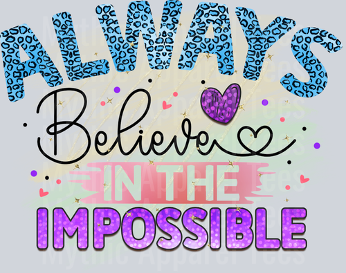 Always believe in the Impossible DTF Inspirational Transfers