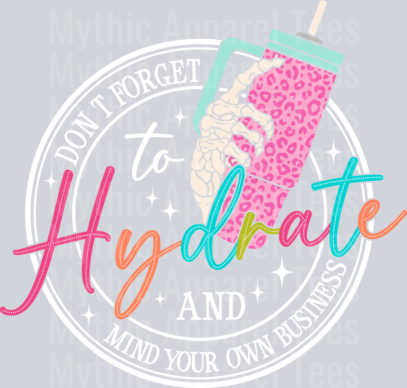 Please remember to HYDRATE and Mind Your Own Business DTF Sarcastic Transfers