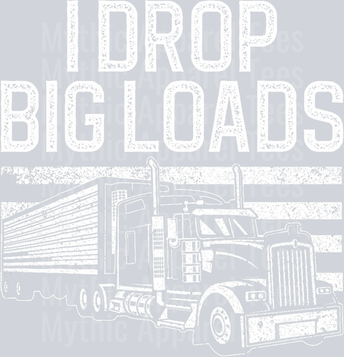 I Drop Big Loads 2 DTF Trucker Transfers