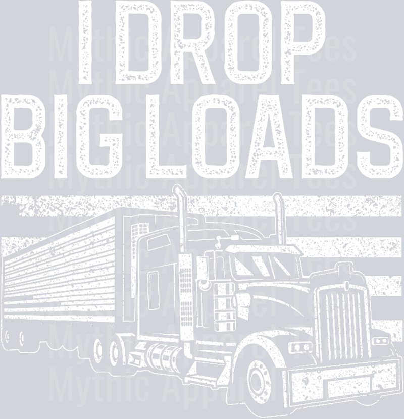 I Drop Big Loads 2 DTF Trucker Transfers
