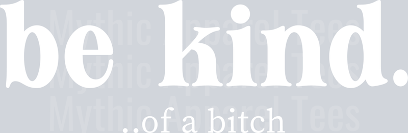 Be Kind ... of a bitch white DTF Sarcastic Sassy Transfers
