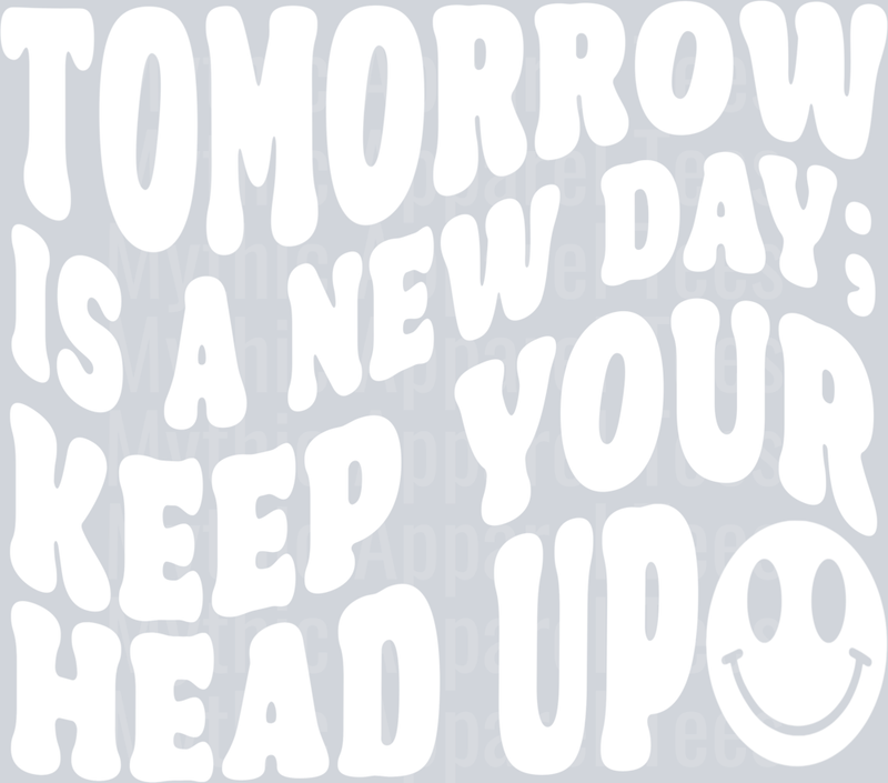 Tomorrow Is a New Day Keep your head up white inspiring