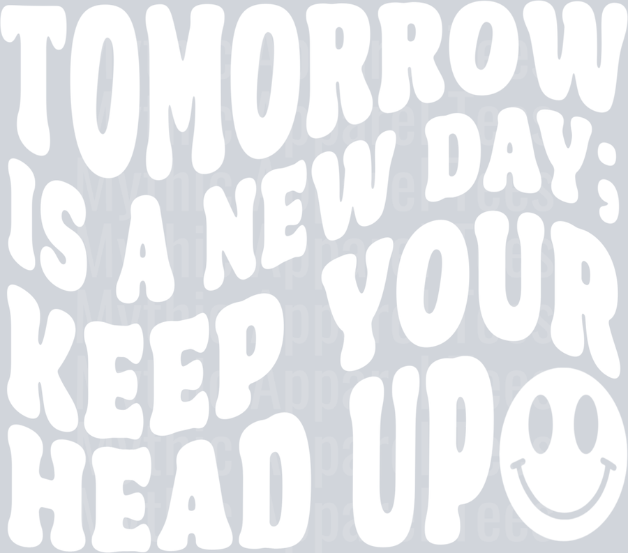 Tomorrow Is a New Day Keep your head up white inspiring