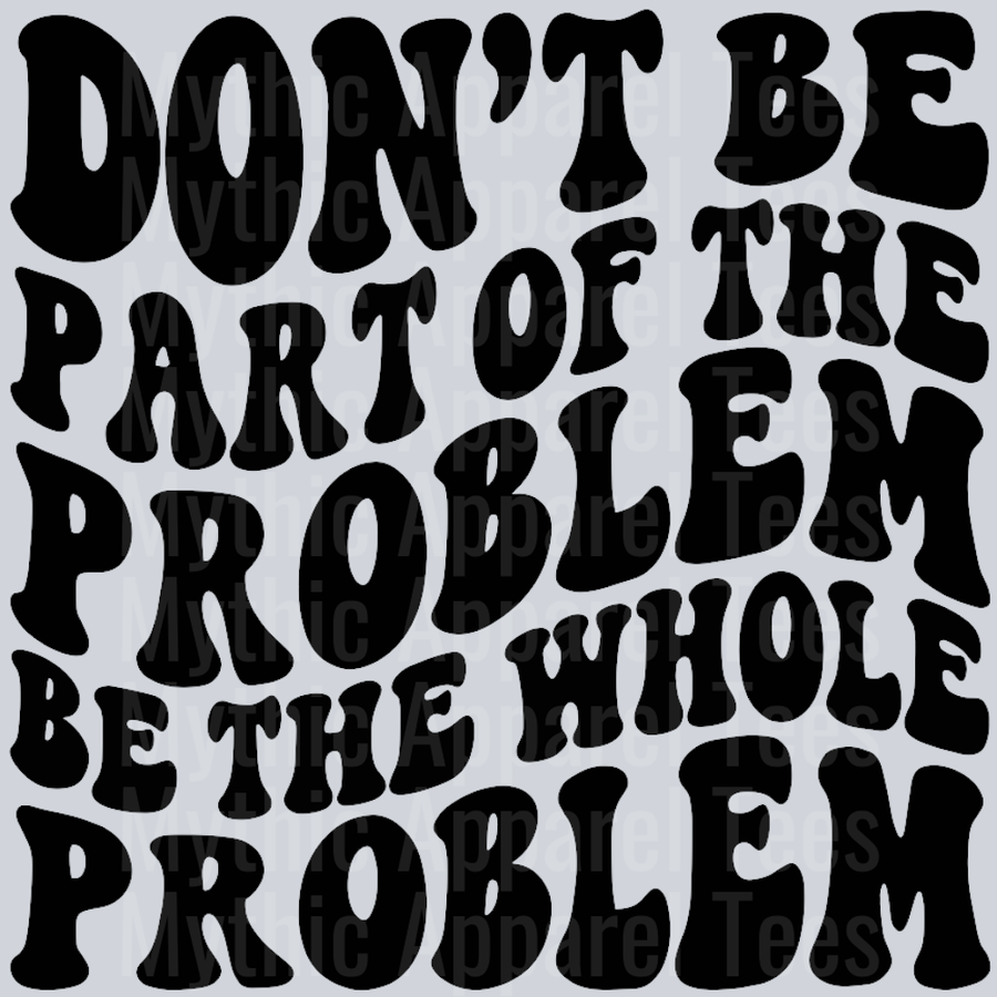 Be The Whole Problem Wavey Retro Style Funny Shirt Design