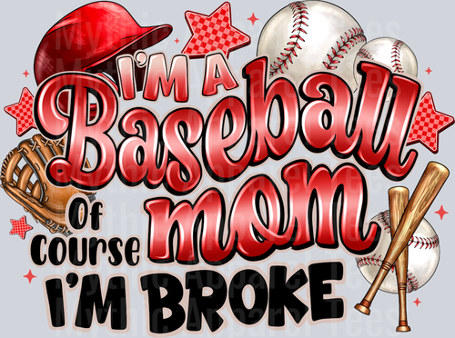 Im a Baseball Of course Mom Im Broke