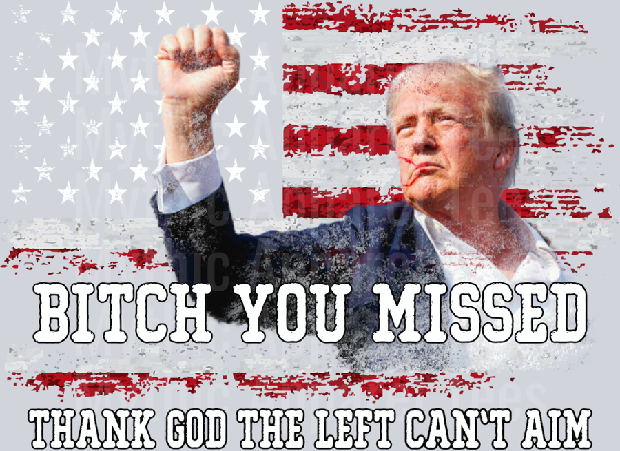 Bitch you missed trump DTF Maga Transfers