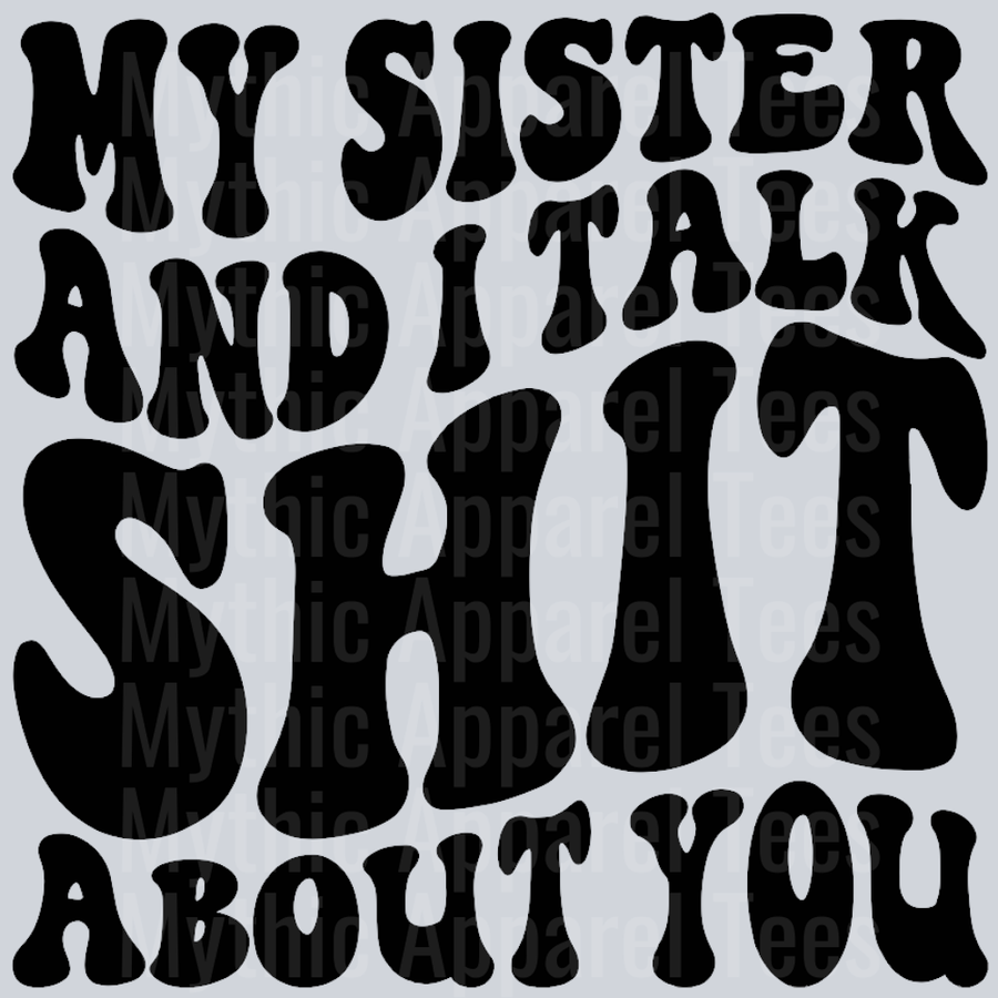 My Sister And I Talk Shit About You Wavey Retro Style Funny Shirt Design