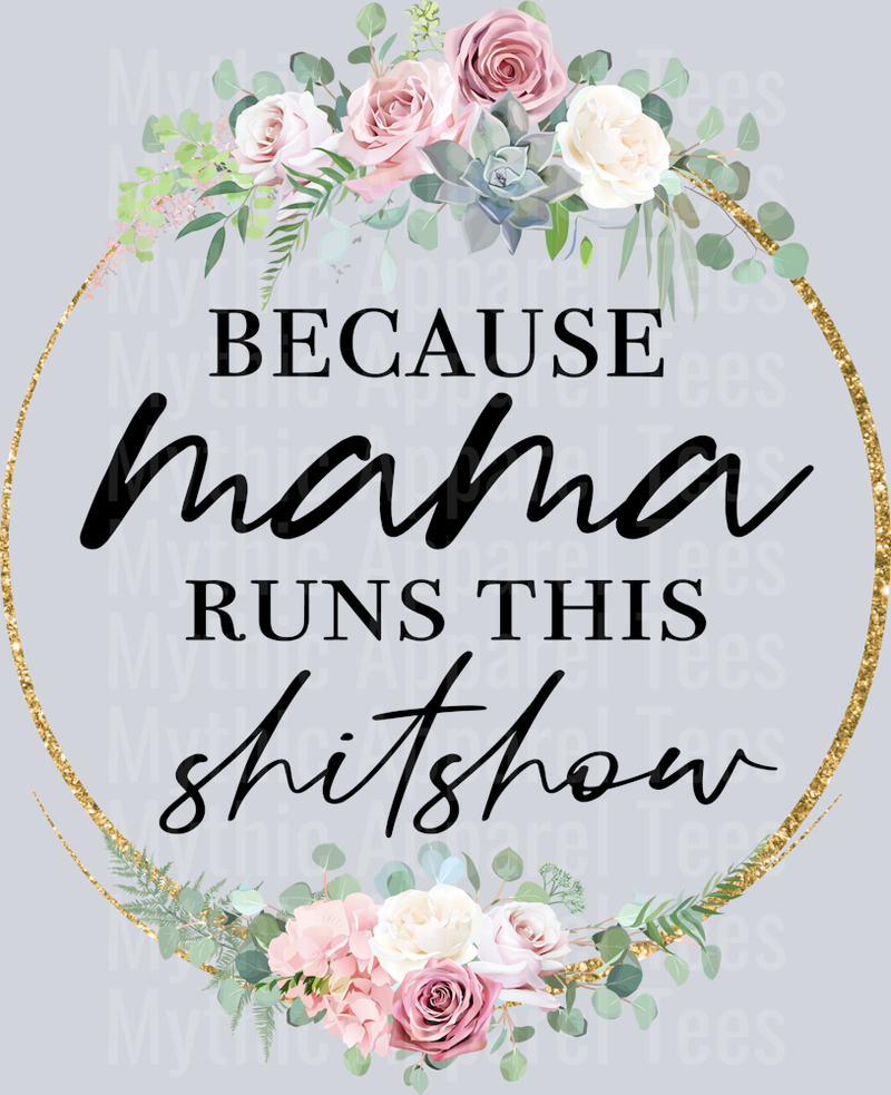 Because Mama runs this SHITSHOW DTF Sarcastic Transfers