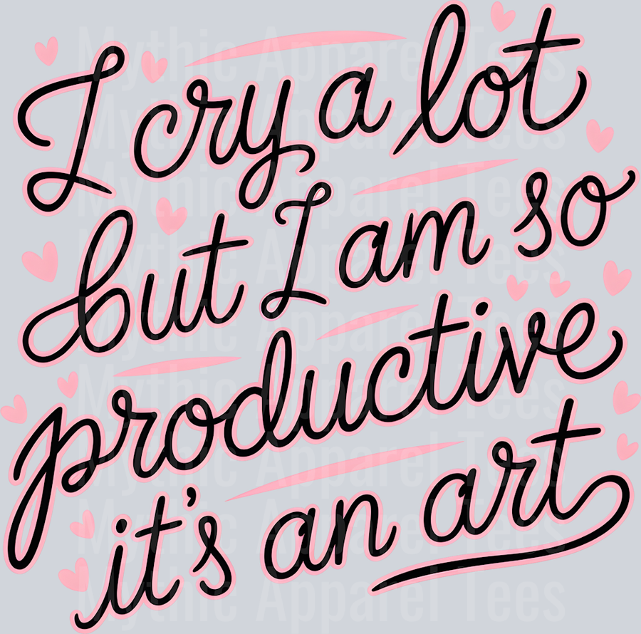 I cry a lot but I am So Productive its an art Taylor Swift