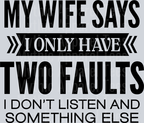 My wife says I only have 2 faults, I don't listen and something else DTF Husband Transfers