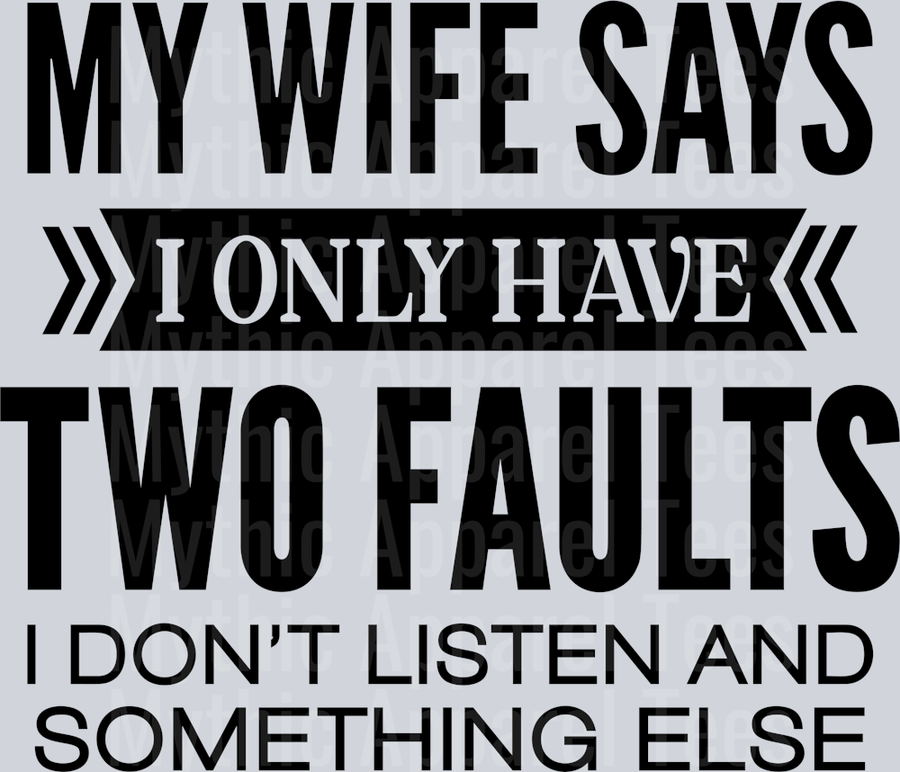 My wife says I only have 2 faults, I don't listen and something else DTF Husband Transfers
