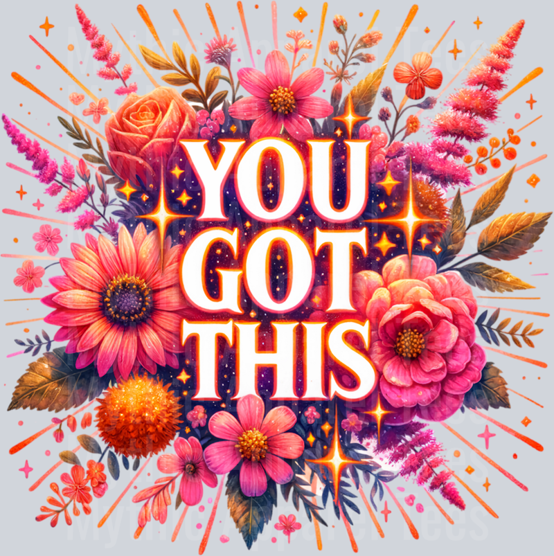 You got this Flowers with splatters DTF Empowerment Transfers