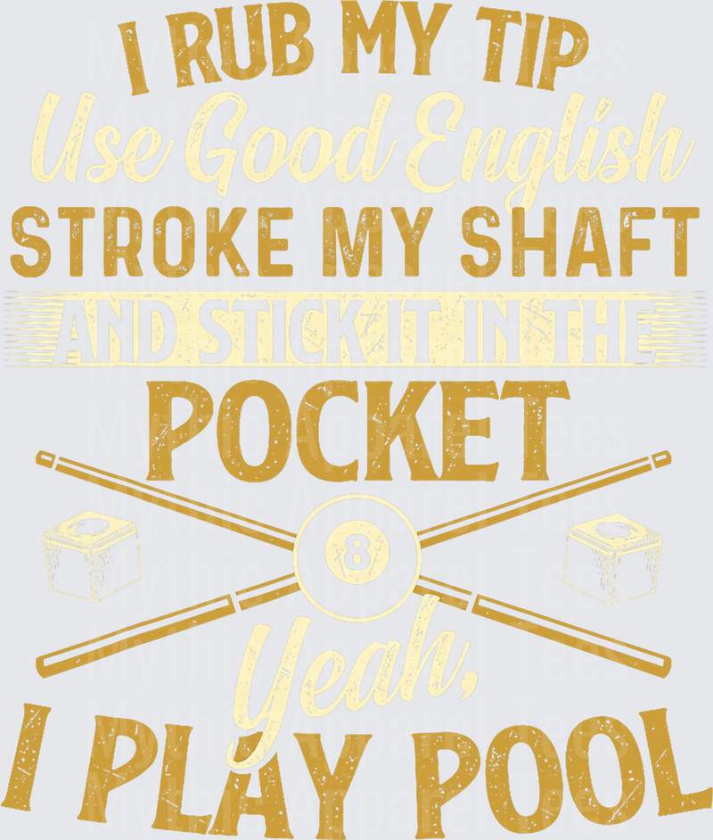 I Rub My Tip Use Good English Stroke My Shaft And Stick It In The Pocket Yeah I Play Pool Funny Billiards Quote with Crossed Cue Sticks and 8 Ball