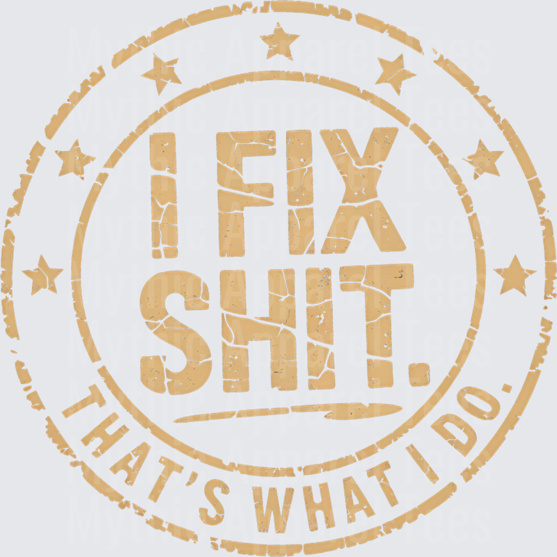 I Fix Shit That's What I Do Distressed Gold Stamp Circle Stars Handyman Mechanic Funny Quote