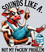 Sounds Like A Not My F**kin Problem Cow Transfers, Funny Transfers, Farmhouse Decor, Animal Designs, DTF Transfers