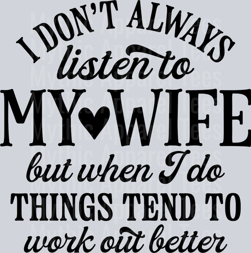 I don't always listen to my wife but when I do things tend to work out better DTF Husband Transfers