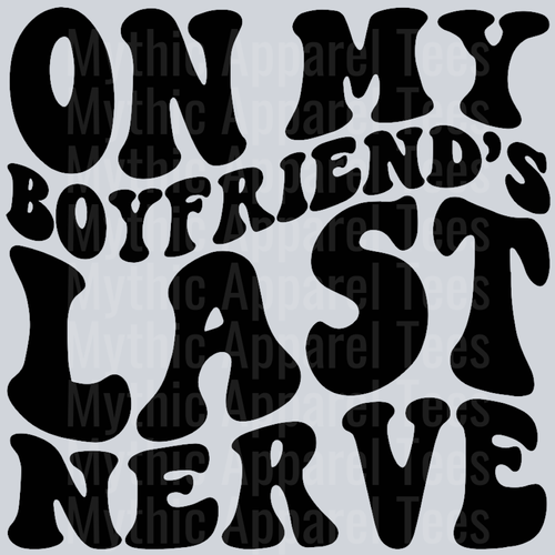 On My Boyfriends Last Nerve