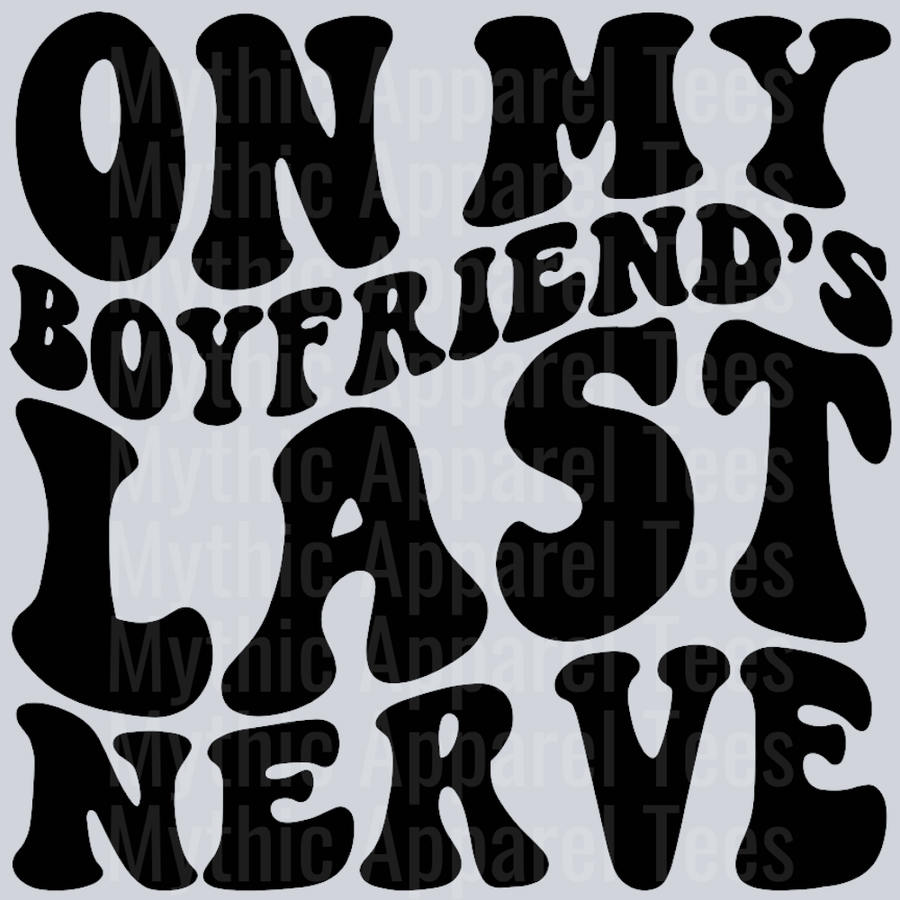 On My Boyfriends Last Nerve