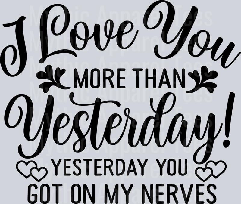 I Love you more than yesterday, yesterday you got on my nerves Husband Wife Transfers