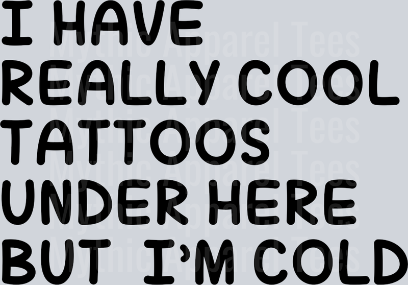 I have really cool tattoos under here but I'm Cold Sarcastic DTF Tattoo Transfers
