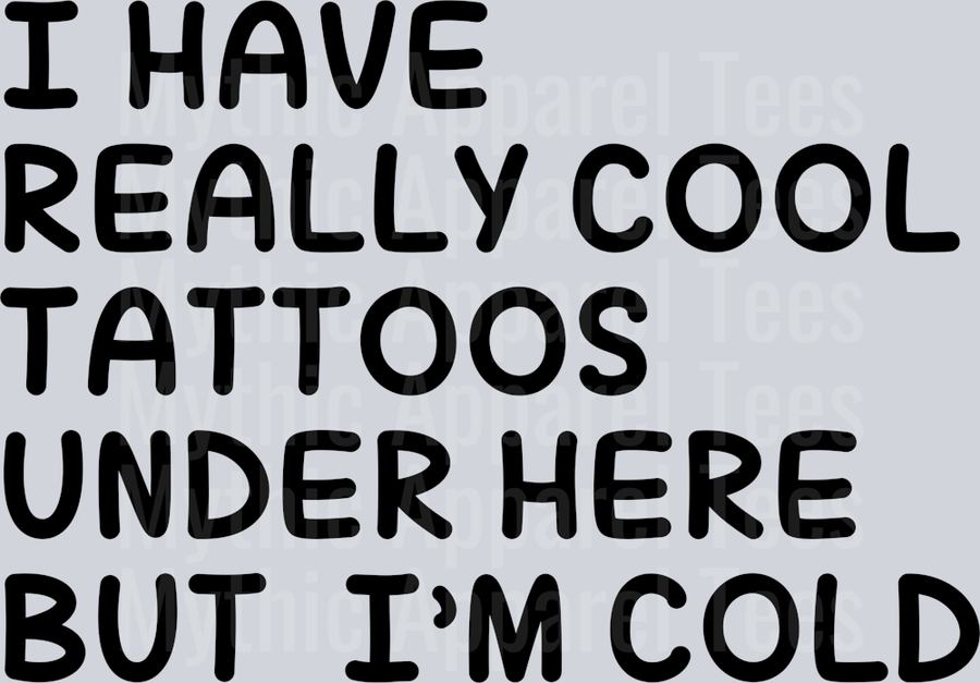 I have really cool tattoos under here but I'm Cold Sarcastic DTF Tattoo Transfers
